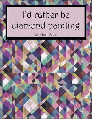 I'd Rather Be Diamond Painting Log Book Vol. 10: 8.5x11 100-Page Guided  Prompt Project Tracker (Paperback)
