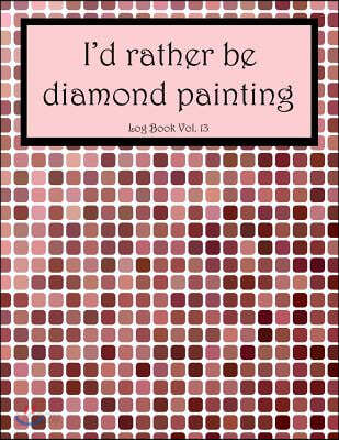 I'd Rather Be Diamond Painting Log Book Vol. 4: 8.5x11 100-Page