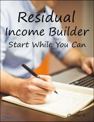 Residual Income Builder: Start While You Can