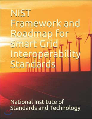 NIST Framework and Roadmap for Smart Grid Interoperability Standards