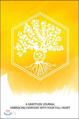 A Gratitude Journal Embracing Everyday with a Full Heart: Your Tree of Life Om Daily Prompt Diary a Zen Way of Life for All Stages of Life