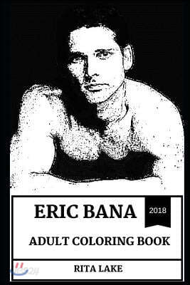 Eric Bana Adult Coloring Book: Legendary Australian Actor and Famous Comedian, Sex Symbol and Cultural Icon Inspired Adult Coloring Book