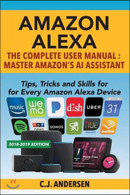 Amazon Alexa: The Complete User Manual - Tips, Tricks & Skills for Every Amazon Alexa Device