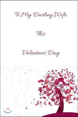 Createspace Independent Publishing Platform To my Darling Wife this Valentines Day: Valentine's Day Limited Edition: Blank Lined Journal/Diary.The Perfect Gift On Valentines-day!
