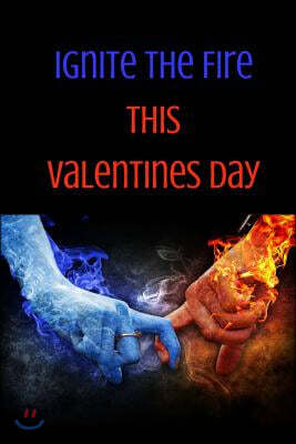Createspace Independent Publishing Platform Ignite the Fire This Valentines Day: Valentine's Day Limited Edition: Blank Lined Journal/Diary.the Perfect Gift on Valentines-Day!