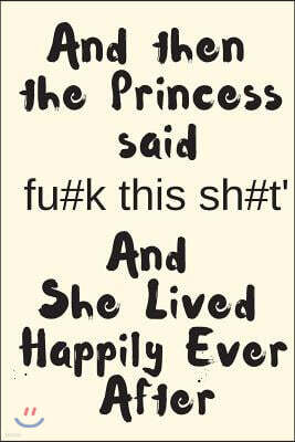 And Then the Princess Said Fu#k This Sh#t' and She Lived Happily Ever After: Blank Line Journal for Strong Girl Going Through Tough Times Like Divorce