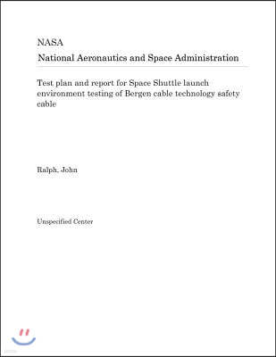 Test Plan and Report for Space Shuttle Launch Environment Testing of Bergen Cable Technology Safety Cable