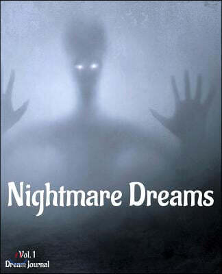 Nightmare Dreams Vol. 1 Dream Journal: A 100-Page Lined Journal for Nightmarish Dreams Diary Keeping