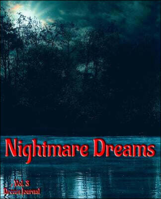 Nightmare Dreams Vol. 3 Dream Journal: A 100-Page Lined Journal for Nightmarish Dreams Diary Keeping