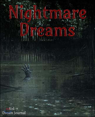 Nightmare Dreams Vol. 7 Dream Journal: A 100-Page Lined Journal for Nightmarish Dreams Diary Keeping