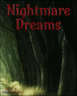 Nightmare Dreams Vol. 8 Dream Journal: A 100-Page Lined Journal for Nightmarish Dreams Diary Keeping