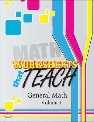 Worksheets That Teach: General Math, Volume I