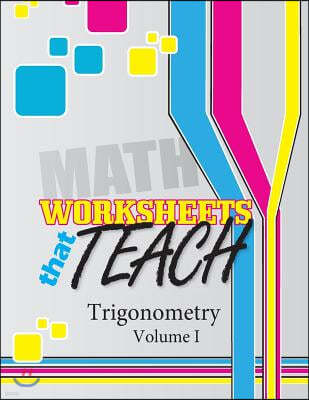 Worksheets That Teach: Trigonometry, Volume I