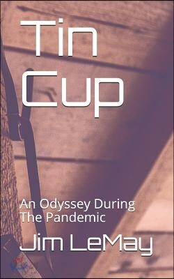 Tin Cup: An Odyssey During The Pandemic