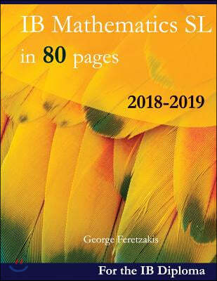 Ib Mathematics SL in 80 Pages: 2018-2019