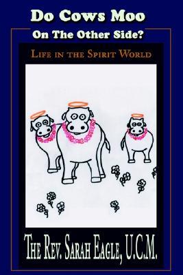 Do Cows Moo on the Other Side?: Life in the Spirit World