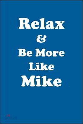 Relax & Be More Like Mike Affirmations Workbook Positive Affirmations Workbook Includes: Mentoring Questions, Guidance, Supporting You