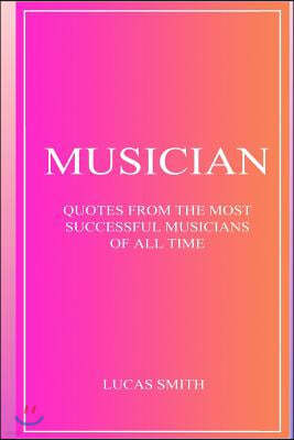 Musician: Quotes from the most successful musicians of all time.