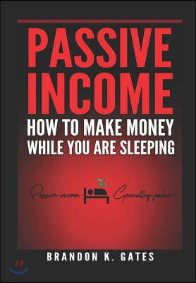 How to Make Money While You Are Sleeping: Passive Income Generating Junkie