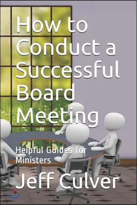 How to Conduct a Successful Board Meeting: Helpful Guides for Ministers