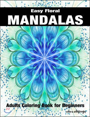 Easy Floral Mandalas: Adults Coloring Book for Beginners: Coloring Book with Fun, Simple for Stress Relieving (Mandalas Fun)