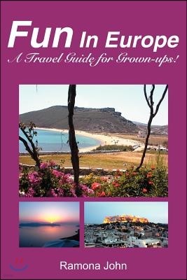 Fun in Europe: A Travel Guide for Grown-Ups!