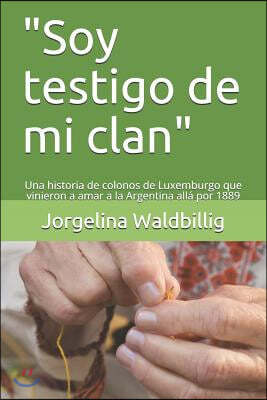 "soy Testigo de Mi Clan": Una Historia de Colonos de Luxemburgo Que Vinieron a Amar a la Argentina All