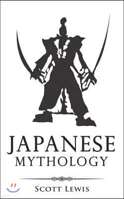 Japanese Mythology: Classic Stories of Japanese Myths, Gods, Goddesses, Heroes, and Monsters