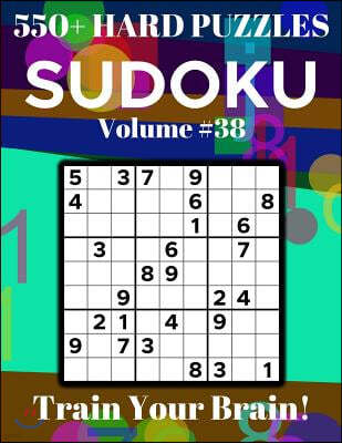 Sudoku 550+ Hard Puzzles Volume 38: Train Your Brain!