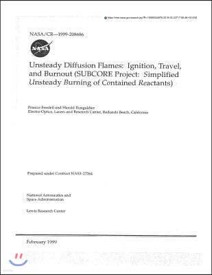 Unsteady Diffusion Flames: Ignition, Travel, and Burnout (Subcore Project: Simplified Unsteady Burning of Contained Reactants)