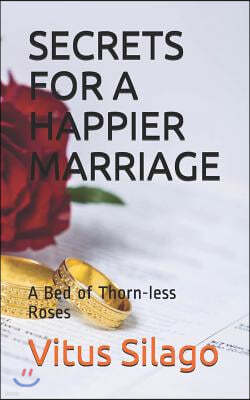 Secrets for a Happier Marriage: A Bed of Thorn-Less Roses