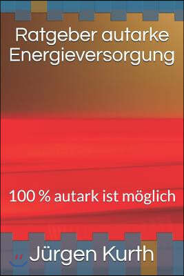 Ratgeber Autarke Energieversorung: 100 % Autark Ist M?glich