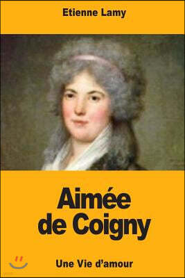 Aim?e de Coigny: Une Vie d'Amour