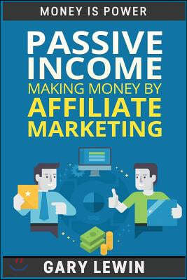Passive Income: Making Money by Affiliate Marketing
