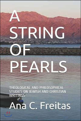 A String of Pearls: Theological and Philosophical Studies on Jewish and Christian Writings