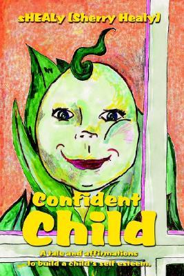 Confident Child: A tale and affirmations to build a child's self esteem.