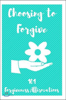 Choosing to Forgive: A Journal of 100 Forgiveness Affirmations