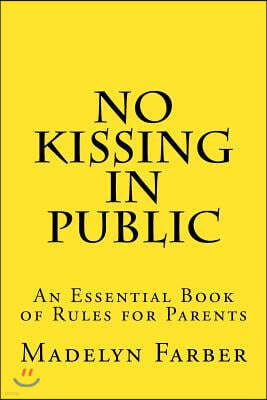 No Kissing in Public: An Essential Book of Rules for Parents