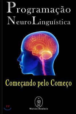 Programa??o Neurolingu?stica - Come?ando pelo Come?o