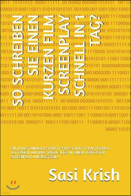 So Schreiben Sie Einen Kurzen Film Screenplay Schnell in 1 Tag?: Ein Vollst?ndiger Schritt-F?r-Schritt Praktischer Leitfaden, Um Ihre Vague-Idee in Ei