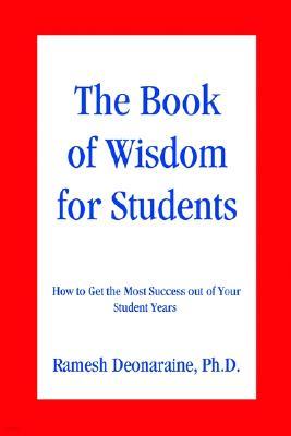 The Book of Wisdom for Students: How to Get the Most Success out of Your Student Years