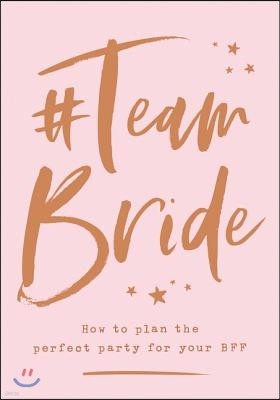 #Team Bride: How to Plan the Perfect Party for Your Bff