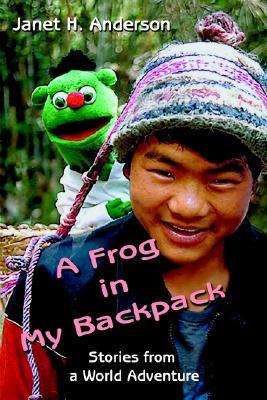 A Frog in My Backpack: Stories from a World Adventure