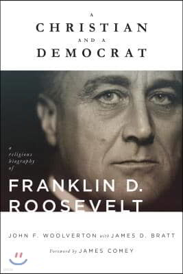 A Christian and a Democrat: A Religious Biography of Franklin D. Roosevelt