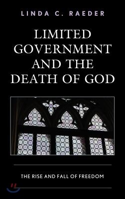 Limited Government and the Death of God: The Rise and Fall of Freedom