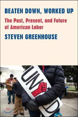 Beaten Down, Worked Up: The Past, Present, and Future of American Labor