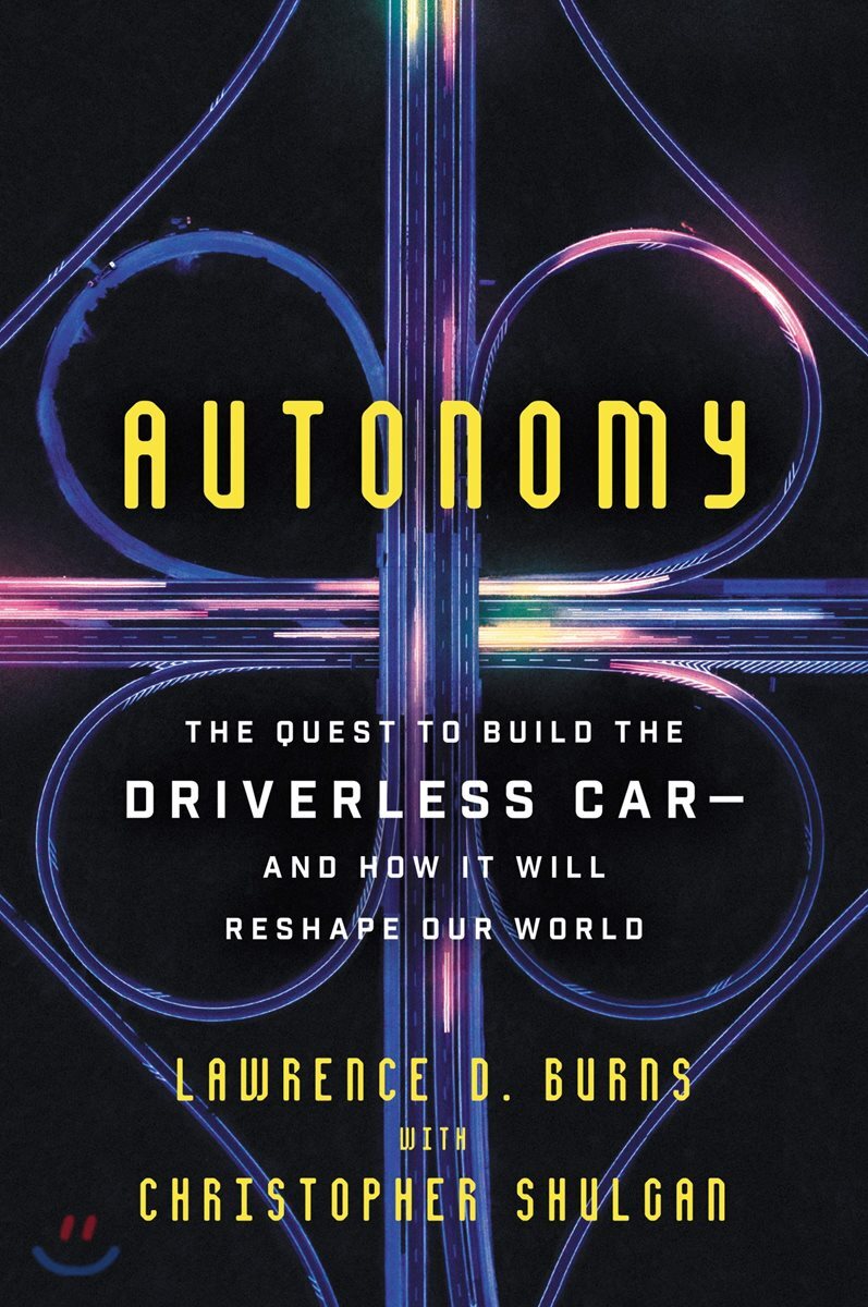 Autonomy: The Quest to Build the Driverless Car-And How It Will Reshape Our World