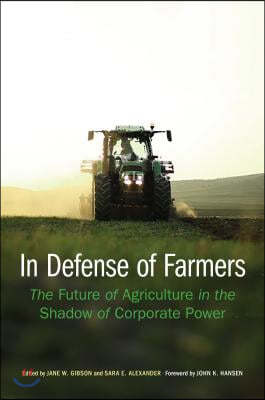 In Defense of Farmers: The Future of Agriculture in the Shadow of Corporate Power