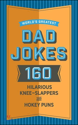 World's Greatest Dad Jokes (Volume 1): 160 Hilarious Knee-Slappers and Puns Dads Love to Tell