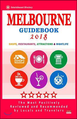 Melbourne Guidebook 2018: Shops, Restaurants, Entertainment and Nightlife in Melbourne (City Guidebook 2018)